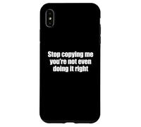 Carcasa para iPhone XS MAX Stop Copying Me You'Re Not Even Doing It Right