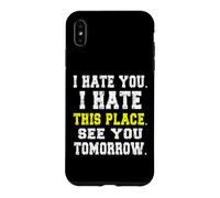 Carcasa para iPhone XS MAX Te Odio, Odio Este Lugar/Divertido diseño de Trabajador reacio