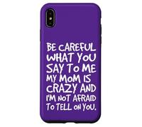 Carcasa para iPhone XS MAX Ten Cuidado con lo Que me Dices, mi mamá, una Madre Loca y Divertida
