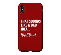 Carcasa para iPhone XS MAX That Sounds Like a Bad Idea What Time This is a Bad Idea