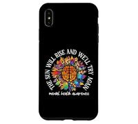 Carcasa para iPhone XS MAX The Sun Will Rise We'll Try Again Mental Health Awareness