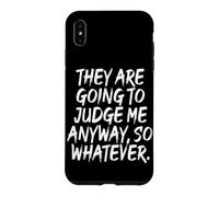 Carcasa para iPhone XS MAX They Are Going To Judge Me Anyway So Whatever Resiliencia