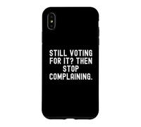 Carcasa para iPhone XS MAX Todavía votando por ello y Luego Deja de quejarte Hombres ingeniosos Mujeres