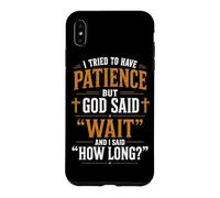 Carcasa para iPhone XS MAX Traté de Tener Paciencia Pero Dios Dijo Que esperaran Humor Cristiano