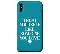Carcasa para iPhone XS MAX Treat Yourself Like Someone You Love Treat You Like You Self