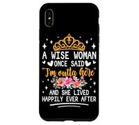 Carcasa para iPhone XS MAX Una Mujer Sabia Dijo Que Estoy Fuera de aquí y vivió Feliz