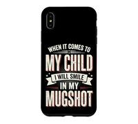 Carcasa para iPhone XS MAX When It Comes To My Child I Will Smile In My Mugshot