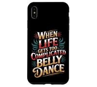 Carcasa para iPhone XS MAX When Life Gets Too Complicated Belly Dance -