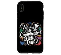 Carcasa para iPhone XS MAX When Life Gets Too Complicated Belly Dance -