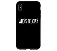 Carcasa para iPhone XS MAX Whos Felicia Who is Felicia Anyway Dank Meme Felicia Meme