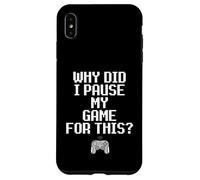 Carcasa para iPhone XS MAX Why Did I Pause My Game For This Funny Sarcastic Gaming Meme