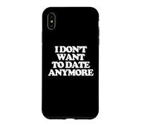 Carcasa para iPhone XS MAX Ya no Quiero Tener Citas - Dicho Divertido Chicas Mujeres Lindas