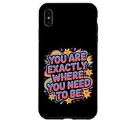Carcasa para iPhone XS MAX You Are Exactly Where You Need To Be Positividad -