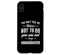 Carcasa para iPhone XS MAX You Can't Tell Me What Not To Do Funny Granddaughter Love
