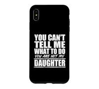 Carcasa para iPhone XS MAX You Cant Tell Me What To Do Not My Daughter Father's Day