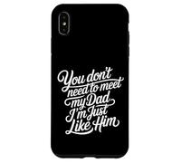 Carcasa para iPhone XS MAX You Don't Need To Meet My Dad I'm Just Like Him -