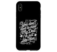 Carcasa para iPhone XS MAX You Don't Need To Meet My Dad I'm Just Like Him |-