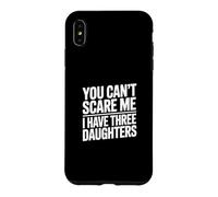 Carcasa para iPhone XS MAX You Don't Scare Me I Have Three Daughters