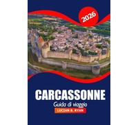 Carcassonne Guida di viaggio 2026: Scopri attrazioni, monumenti storici, ristoranti e cose da fare nella città medievale del sud della Francia per le vacanze