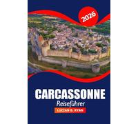 Carcassonne Reiseführer 2026: Entdecken Sie Attraktionen, historische Sehenswürdigkeiten, Restaurants und Aktivitäten in Südfrankreichs mittelalterlicher Stadt für den Urlaub