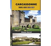 CARCASSONNE TRAVEL GUIDE 2026-2027: Discover Carcassonne's Ancient Fortifications, Hidden Gems, Local Flavors, and Authentic Occitanie Charm