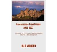 Carcassonne Travel Guide 2026-2027: Medieval city tour, and Straightforward Tips for a Memorable Visit