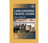 Carcassonne Travel Guide: From The Citadel To The Canal: The Ultimate Carcassonne Experience (PREMIUM COLOR EDITION FOR ZION CALDWELL TRAVEL GUIDE)