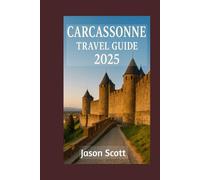Carcassonne Travel Guide: See Carcassonne Like Never Before - With Tips and Beautiful Photos Inside (Exciting Tourist Spots In France that will make your visit worthwhile)