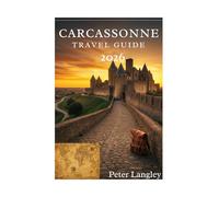 Carcassonne Travel Guide: With Pictures, Discover the Magic of the Walled City with Expert Travel Advice and 2026 Updates (TRAVEL GUIDES FOR TOURIST ATTRACTION IN FRANCE BOOK SERIES)