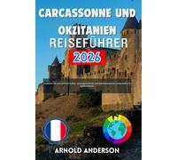 Carcassonne und Okzitanien Reiseführer 2026: Entdecken Sie authentische Kultur, verborgene Dörfer und atemberaubende Landschaften in Südfrankreich