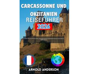 Carcassonne und Okzitanien Reiseführer 2026: Entdecken Sie authentische Kultur, verborgene Dörfer und atemberaubende Landschaften in Südfrankreich