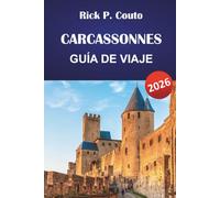 CARCASSONNES GUÍA DE VIAJE 2026: Ciudadela medieval, castillos cátaros, Canal du Midi y rutas de senderismo con consejos para comer