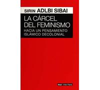 CARCEL DEL FEMINISMO.HACIA PENSAMIENTO ISLAMICO DECOLONIAL (INTER PARES)