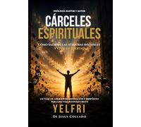 Cárceles Espirituales: Cómo salir de las ataduras invisibles y vivir en libertad