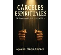 CÁRCELES ESPIRITUALES: TESTIMONIO DE UNA LIBERADORA
