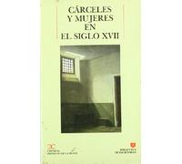 Cárceles y mujeres en el siglo XVII . (BIBLIOTECA DE ESCRITORAS. B/E.)