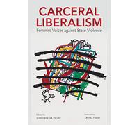 Carceral Liberalism: Feminist Voices Against State Violence (Dissident Feminisms)