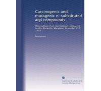Carcinogenic and mutagenic n-substituted aryl compounds: Proceedings of an international conference held in Rockville, Maryland, November 7-9, 1979