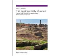 Carcinogenicity of Metals: Human Risk Through Occupational and Environmental Exposure: Volume 18 (Issues in Toxicology)