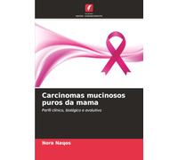 Carcinomas mucinosos puros da mama: Perfil clínico, biológico e evolutivo