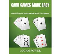 CARD GAMES MADE EASY: Everything you need to know about card games