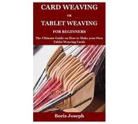 Card Weaving or Tablet Weaving for Beginners: The Ultimate Guide on How to Make your Own Tablet Weaving Cards