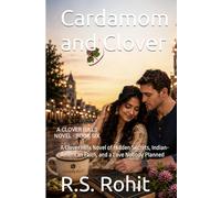 Cardamom and Clover: A Clover Hills Novel of Hidden Secrets, Indian-American Faith, and a Love Nobody Planned