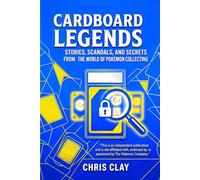 CARDBOARD LEGENDS: Stories, Scandals, and Secrets from the World of Pokémon Collecting (The Collector’s Library)