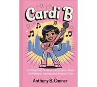CARDI B: An Inspiring Children’s Biography About Confidence, Courage,and Staying True