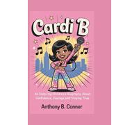 CARDI B: An Inspiring Children’s Biography About Confidence, Courage,and Staying True