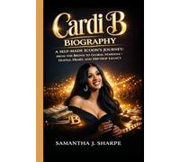CARDI B BIOGRAPHY: A SELF -MADE ICONS JOURNEY: FROM THE BRONX TO GLOBAL STARDOM - HUSTLE,HEART,AND HIP-HOP LEGACY