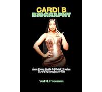 CARDI B BIOGRAPHY: From Bronx Hustle to Global Stardom: Cardi B's Unstoppable Rise