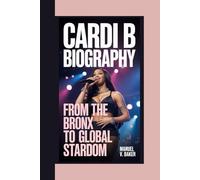 CARDI B BIOGRAPHY: From The Bronx To Global Stardom