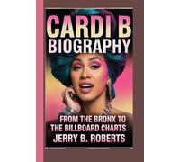 CARDI B BIOGRAPHY: From the Bronx to the Billboard Charts